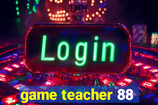 game teacher 88